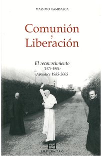 Comunión y Liberación. El reconocimiento (1976-1984): Apéndice 1985-2005. Massimo Camisasca | Libro | Itacalibri