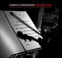 Note di luce: Viaggio nell’anima del Teatro Massimo Bellini. Carmelo Bongiorno | Libro | Itacalibri