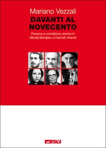 Davanti al Novecento: Persona e condizione storica in Nikolaj Berdjaev e Hannah Arendt. Mariano Vezzali | Libro | Itacalibri