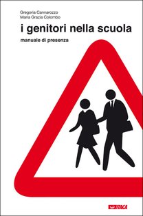 I genitori nella scuola: Manuale di presenza. Gregoria Cannarozzo, Maria Grazia Colombo | Libro | Itacalibri