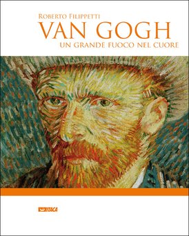 Van Gogh. Un grande fuoco nel cuore - Roberto Filippetti | Libro | Itacalibri