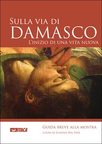 Sulla via di Damasco - Guida breve alla mostra | Libro | Itacalibri