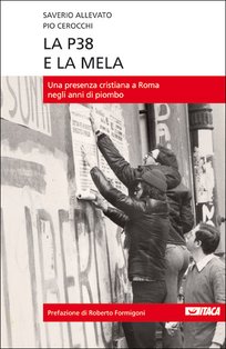 La P38 e la mela: Una presenza cristiana a Roma negli anni di piombo. Pio Cerocchi, Saverio Allevato | Libro | Itacalibri