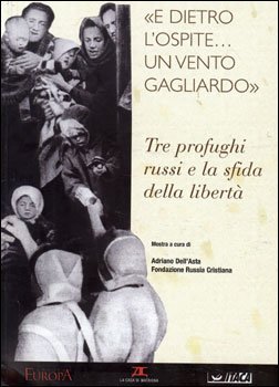 E dietro l'ospite... un vento gagliardo: Tre profughi russi e la sfida della libertà. AA.VV. | Libro | Itacalibri