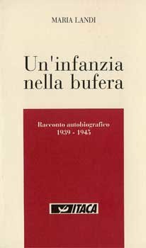 Un'infanzia nella bufera: Racconto autobiografico 1939-1945. Maria Landi | Libro | Itacalibri