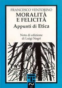 Moralità e felicità: Appunti di Etica. Francesco Ventorino | Libro | Itacalibri