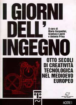 I giorni dell'ingegno: Otto secoli di creatività tecnologica nel medioevo europeo. Mario Gargantini, Gianluca Lapini, Antonio Prina | Libro | Itacalibri