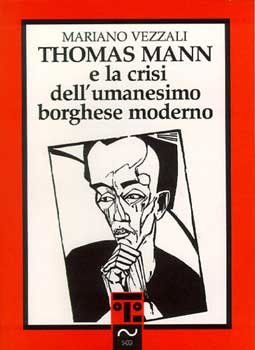 Thomas Mann e la crisi dell'umanesimo borghese moderno | Libro | Itacalibri