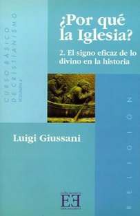 Por qué la Iglesia, T2. El signo eficaz de lo divino en la historia: Curso basico de cristianesimo. Vol. III. Luigi Giussani | Libro | Itacalibri