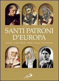 Santi patroni d'Europa: Benedetto, Cirillo e Metodio, Brigida, Caterina, Teresa Benedetta. Elio Guerriero | Libro | Itacalibri