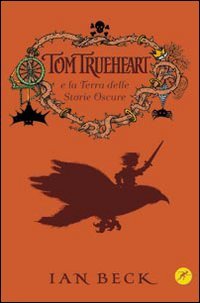 Tom Trueheart e la Terra delle Storie Oscure - Ian Beck | Libro | Itacalibri