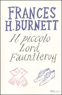 Il piccolo Lord Fauntleroy - Frances H. Burnett | Libro | Itacalibri