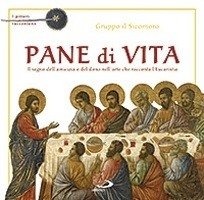 Pane di vita: Il segno dell'amicizia e del dono nell'arte che racconta l'Eucaristia. Gruppo Il Sicomoro | Libro | Itacalibri