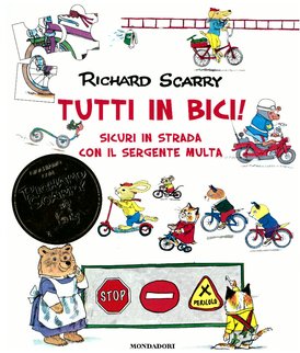 Tutti in bici!: Sicuri in strada con il sergente Multa. Vol. 1. Richard Scarry | Libro | Itacalibri