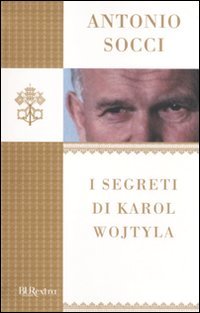 I segreti di Karol Wojtyla - Antonio Socci | Libro | Itacalibri