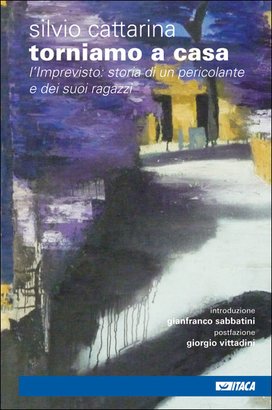 Torniamo a casa: L'Imprevisto: storia di un pericolante e dei suoi ragazzi. Silvio Cattarina | Libro | Itacalibri