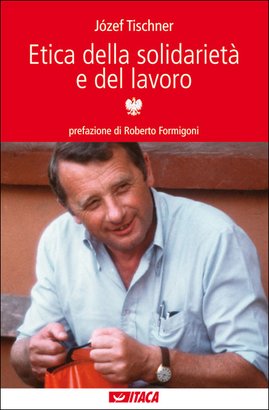 Etica della solidarietà e del lavoro - Józef Tischner | Libro | Itacalibri