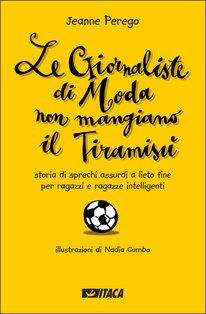 Le giornaliste di moda non mangiano il tiramisù: Storia di sprechi assurdi a lieto fine per ragazzi e ragazze intelligenti. Jeanne Perego | Libro | Itacalibri