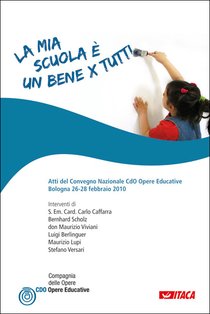 La mia scuola è un bene per tutti: Atti del Convegno Nazionale CdO Opere Educative, Bologna 26-28 febbraio 2010. AA.VV. | Libro | Itacalibri