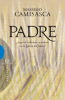 Padre: ¿Seguirá habiendo sacerdotes en la Iglesia del futuro?. Massimo Camisasca | Libro | Itacalibri