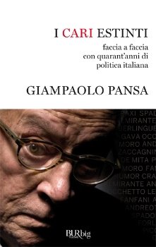 I cari estinti: Faccia a faccia con quarant'anni di politica italiana. Giampaolo Pansa | Libro | Itacalibri