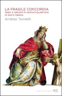 La fragile concordia: Stato e cattolici in centocinquant'anni di storia italiana. Andrea Tornielli | Libro | Itacalibri