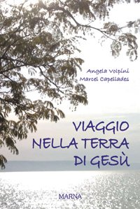 Viaggio nella terra di Gesù - Angela Volpini, Marcel Capellades | Libro | Itacalibri