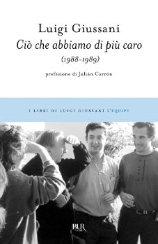 Ciò che abbiamo di più caro: (1988-1989). Luigi Giussani | Libro | Itacalibri