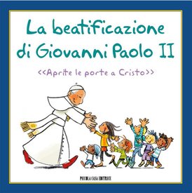 La beatificazione di Giovanni Paolo II: «Aprite le porte a Cristo». AA.VV. | Libro | Itacalibri