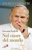 Giovanni Paolo II. Nel cuore del mondo - Angelo Comastri | Libro | Itacalibri