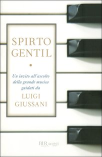 Spirto Gentil: Un invito all'ascolto della grande musica guidati da Luigi Giussani. Luigi Giussani | Libro | Itacalibri