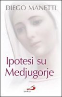 Ipotesi su Medjugorje: Ultima chiamata per la salvezza dell'umanità. Diego Manetti | Libro | Itacalibri