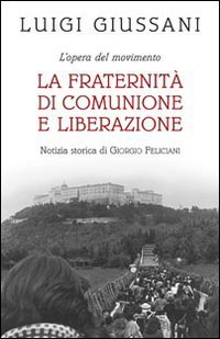 La Fraternità di Comunione e Liberazione: L'opera del movimento. Luigi Giussani | Libro | Itacalibri