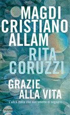 Grazie alla vita: L'altra Italia che non smette di sognare. Rita Coruzzi, Magdi Cristiano Allam | Libro | Itacalibri