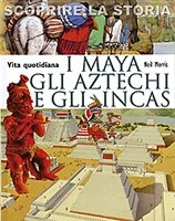 Vita quotidiana. I Maya, gli Aztechi e gli Incas - Neil Morris | Libro | Itacalibri