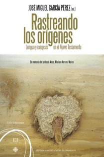 Rastreando los origenes: Lengua y exégesis en el Nuevo Testamento. José Miguel Garcia Pérez | Libro | Itacalibri