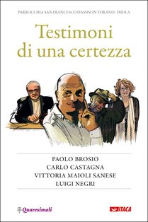 Testimoni di una certezza: Paolo Brosio, Carlo Castagna, Vittoria Maioli Sanese, Luigi Negri. AA.VV. | Libro | Itacalibri