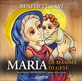 Maria: La mamma di Gesù. Papa Benedetto XVI (Joseph Ratzinger) | Libro | Itacalibri