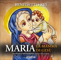 Maria: La mamma di Gesù. Papa Benedetto XVI (Joseph Ratzinger) | Libro | Itacalibri