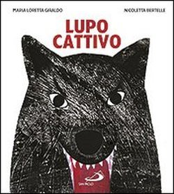 Lupo Cattivo - Nicoletta Bertelle, Maria Loretta Giraldo | Libro | Itacalibri