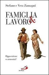 Famiglia e lavoro: Opposizione o armonia?. Stefano Zamagni, Vera Zamagni | Libro | Itacalibri