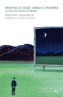 Dentro le cose, verso il Mistero: La mia vita come un albero. Massimo Camisasca | Libro | Itacalibri