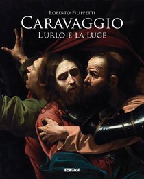 Caravaggio. L'urlo e la luce - Roberto Filippetti | Libro | Itacalibri