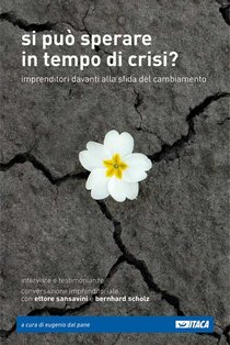 Si può sperare in tempo di crisi?: Imprenditori davanti alla sfida del cambiamento. AA.VV. | Libro | Itacalibri