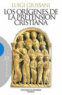 Los origenes de la pretensión cristiana: Curso básico de Cristianismo - volumen 2. Luigi Giussani | Libro | Itacalibri