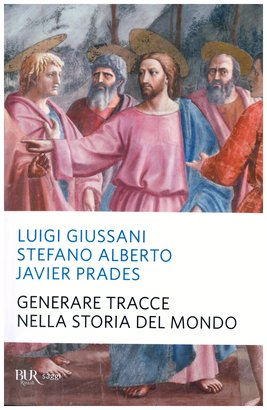 Generare tracce nella storia del mondo - Javier Prades, Luigi Giussani, Stefano Alberto | Libro | Itacalibri