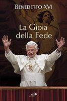 La Gioia della Fede - Papa Benedetto XVI (Joseph Ratzinger) | Libro | Itacalibri