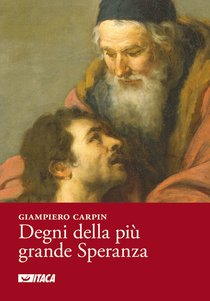 Degni della più grande Speranza - Giampiero Carpin | Libro | Itacalibri