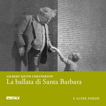 La ballata di Santa Barbara: e altre poesie. Gilbert Keith Chesterton | Libro | Itacalibri