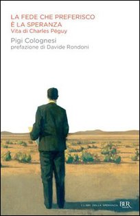 La fede che preferisco è la speranza: Vita di Charles Péguy. Pigi Colognesi | Libro | Itacalibri